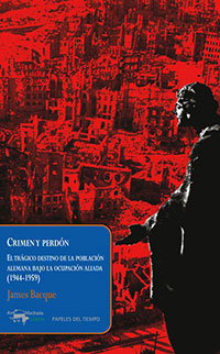 Crimen y perdσn - El tragico destino de la poblacion alemana bajo la ocupacion aliada (1944-1959) - James Bacque