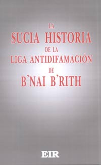 La sucia historia de la Liga Antidifamaciσn de B'nai B'rith - Executive Intelligence Review - Lyndon LaRouche
