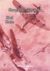 Cuando el cielo ardνa - La ruta de la Luftwaffe - Karl Bartz