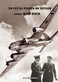 YO FUI EL PILOTO DE HITLER - General Hans Baur