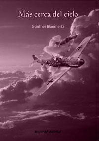 Mαs cerca del cielo - La vida de un piloto de la Luftwaffe en una Unidad de Caza - GάNTHER BLOEMERTZ
