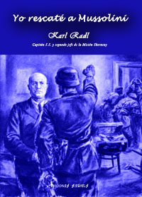 Yo rescatι a Mussolini - Karl Radl - Capitαn S.S. y segundo jefe de la Misiσn Skorzeny
