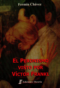 El peronismo visto por Victor Frankl - Fermνn Chαvez