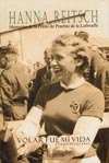 Volar fue mi Vida - Hanna Reitsch - Piloto de pruebas de la Luftwaffe